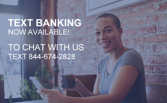 Text Banking Available at 844-674-2828